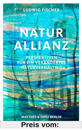 Naturallianz: Perspektiven für ein verändertes Naturverhältnis